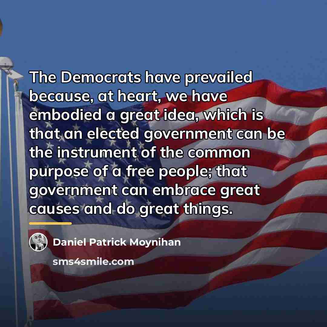 “The Democrats have prevailed because, at heart, we have embodied…” quote by Daniel Patrick Moynihan