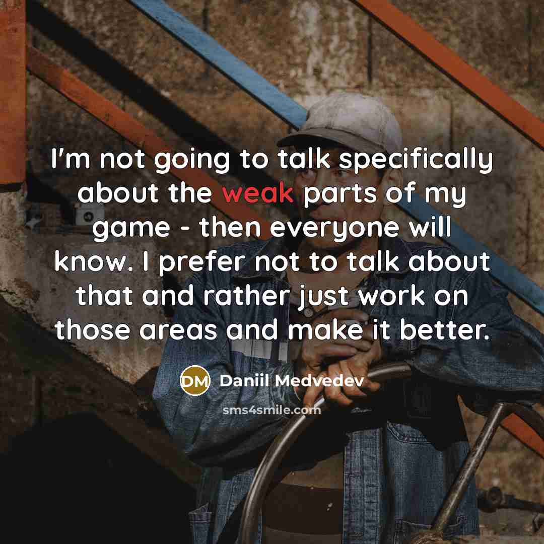 “I'm not going to talk specifically about the weak parts…” quote by Daniil Medvedev