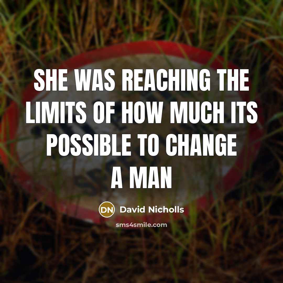“She was reaching the limits of how much its possible…” quote by David Nicholls