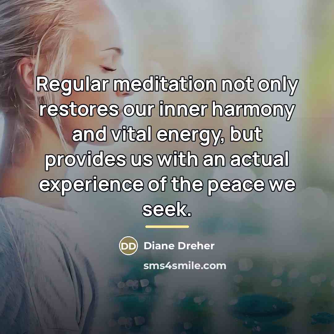 “Regular meditation not only restores our inner harmony and vital…” quote by Diane Dreher