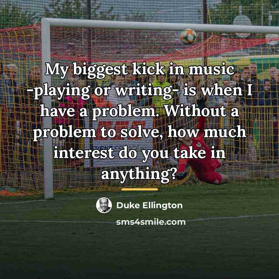 “My biggest kick in music -playing or writing- is when…” quote by Duke Ellington