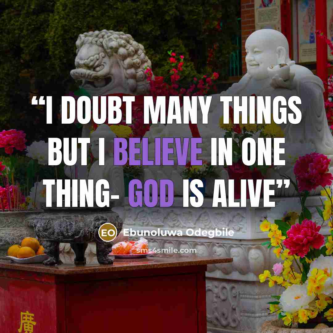 “I doubt many things BUT I Believe In ONE thing- GOD is ALIVE” quote by Ebunoluwa Odegbile