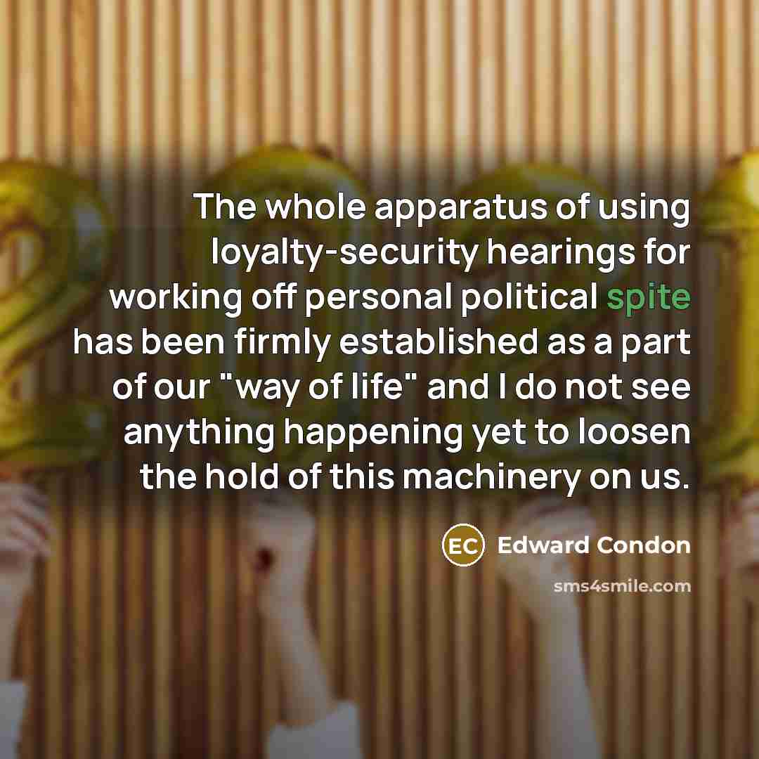 “The whole apparatus of using loyalty-security hearings for working off…” quote by Edward Condon