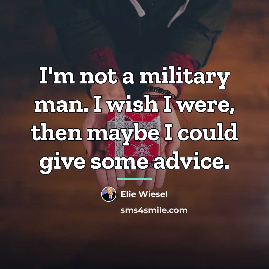 “I'm not a military man. I wish I were, then…” quote by Elie Wiesel