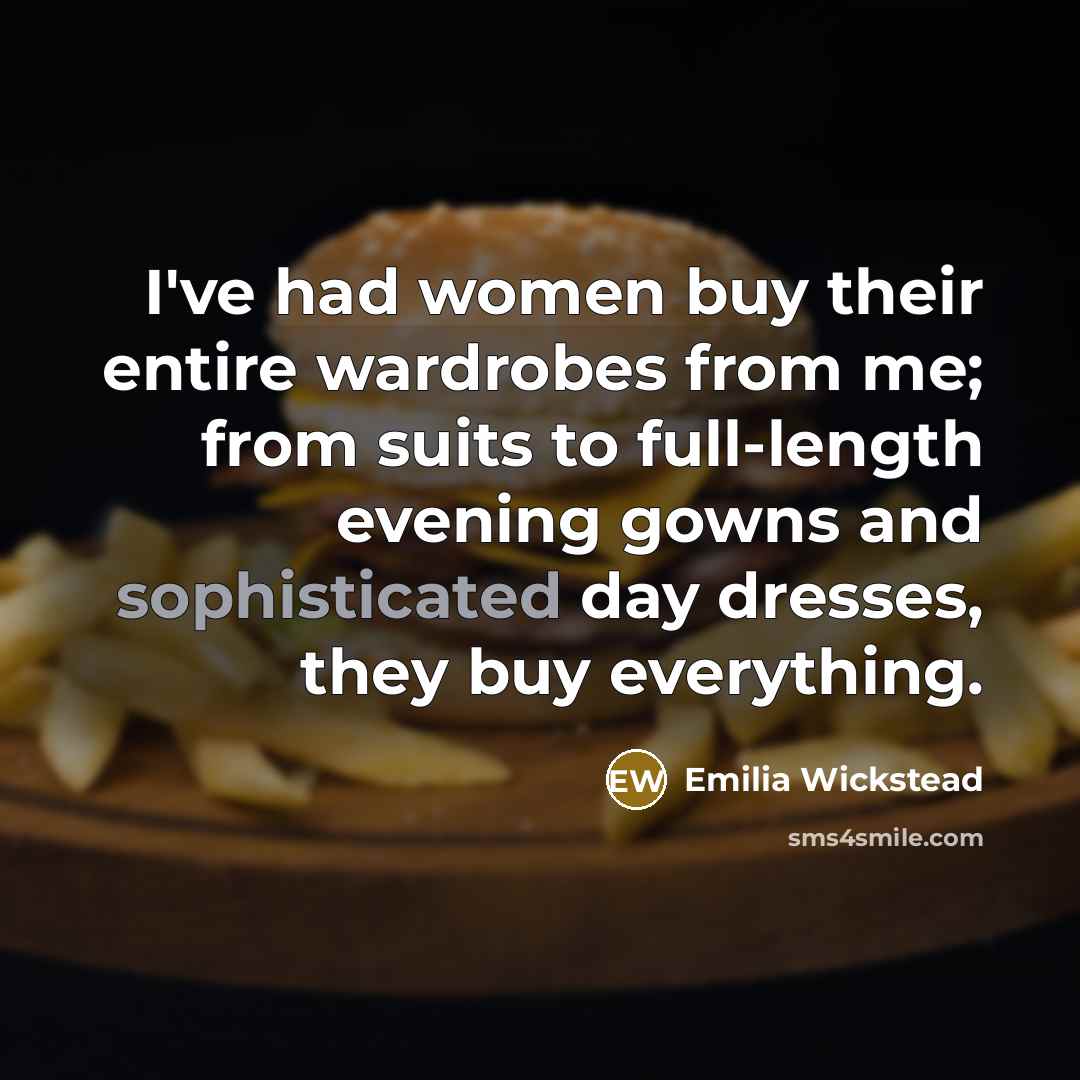 “I've had women buy their entire wardrobes from me; from…” quote by Emilia Wickstead
