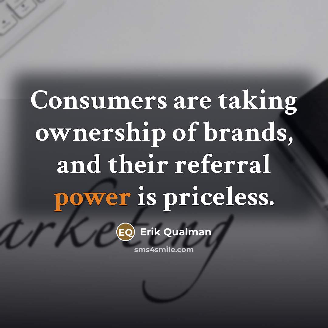 “Consumers are taking ownership of brands, and their referral power…” quote by Erik Qualman