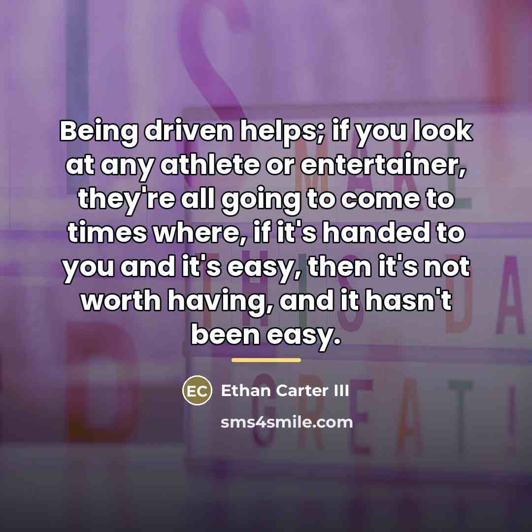 “Being driven helps; if you look at any athlete or…” quote by Ethan Carter III