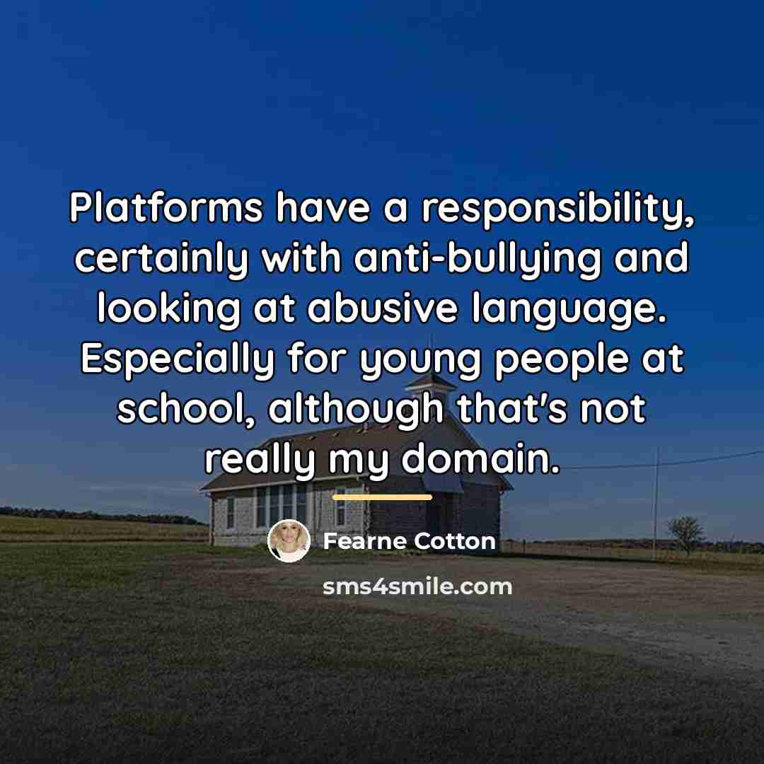 “Platforms have a responsibility, certainly with anti-bullying and looking at…” quote by Fearne Cotton