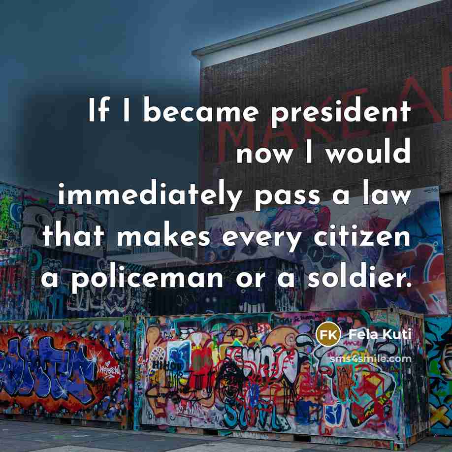 “If I became president now I would immediately pass a…” quote by Fela Kuti