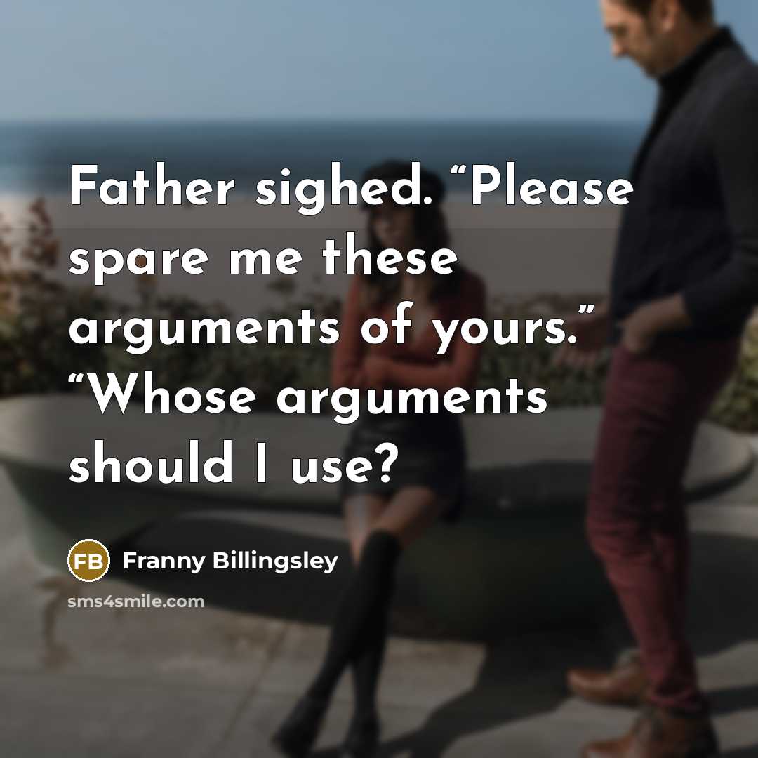 “Father sighed. “Please spare me these arguments of yours.” “Whose…” quote by Franny Billingsley