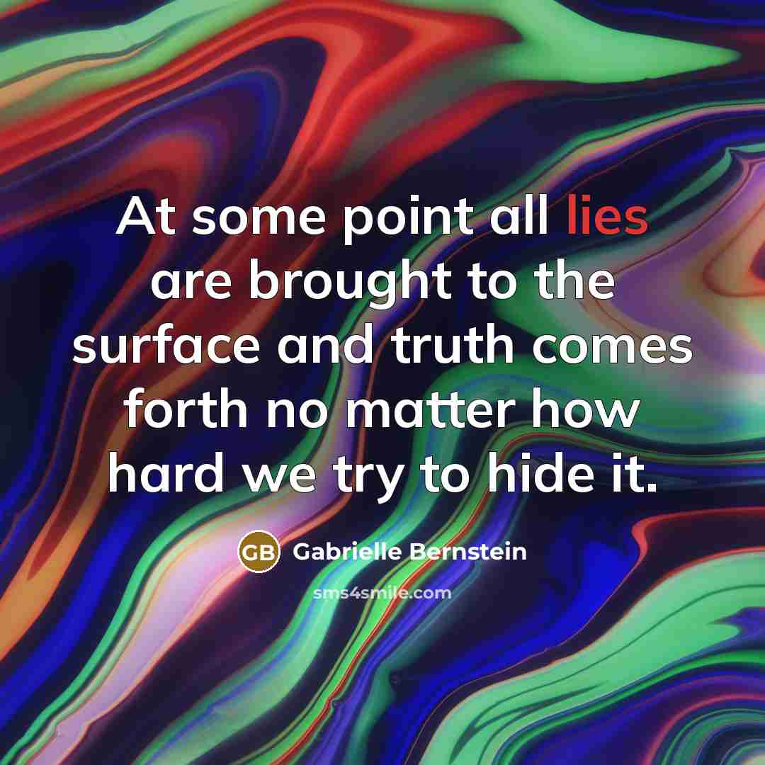 “At some point all lies are brought to the surface…” quote by Gabrielle Bernstein