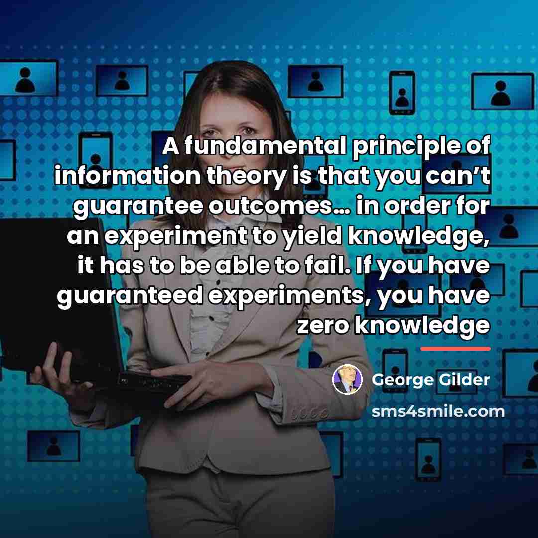 “A fundamental principle of information theory is that you can’t…” quote by George Gilder