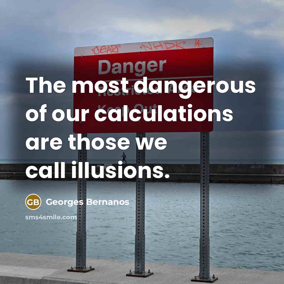 “The most dangerous of our calculations are those we call…” quote by Georges Bernanos
