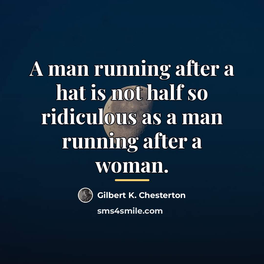 “A man running after a hat is not half so…” quote by Gilbert K. Chesterton