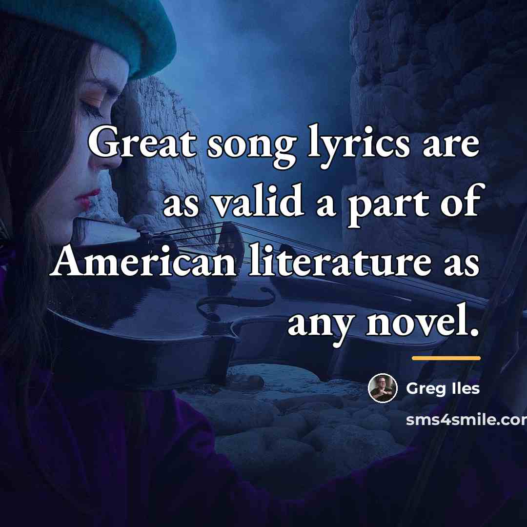 “Great song lyrics are as valid a part of American…” quote by Greg Iles
