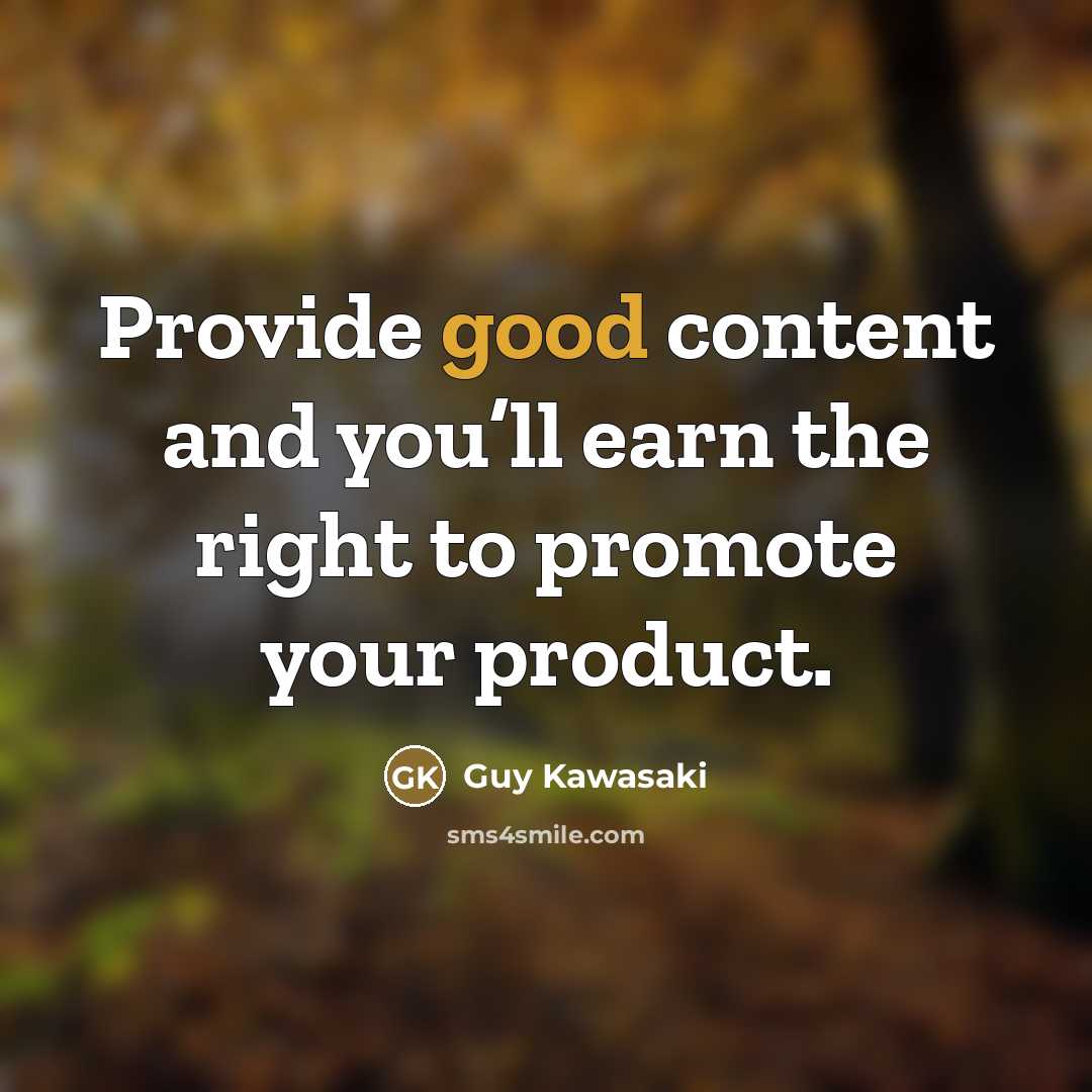 “Provide good content and you’ll earn the right to promote…” quote by Guy Kawasaki