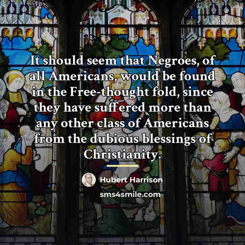 “It should seem that Negroes, of all Americans, would be…” quote by Hubert Harrison