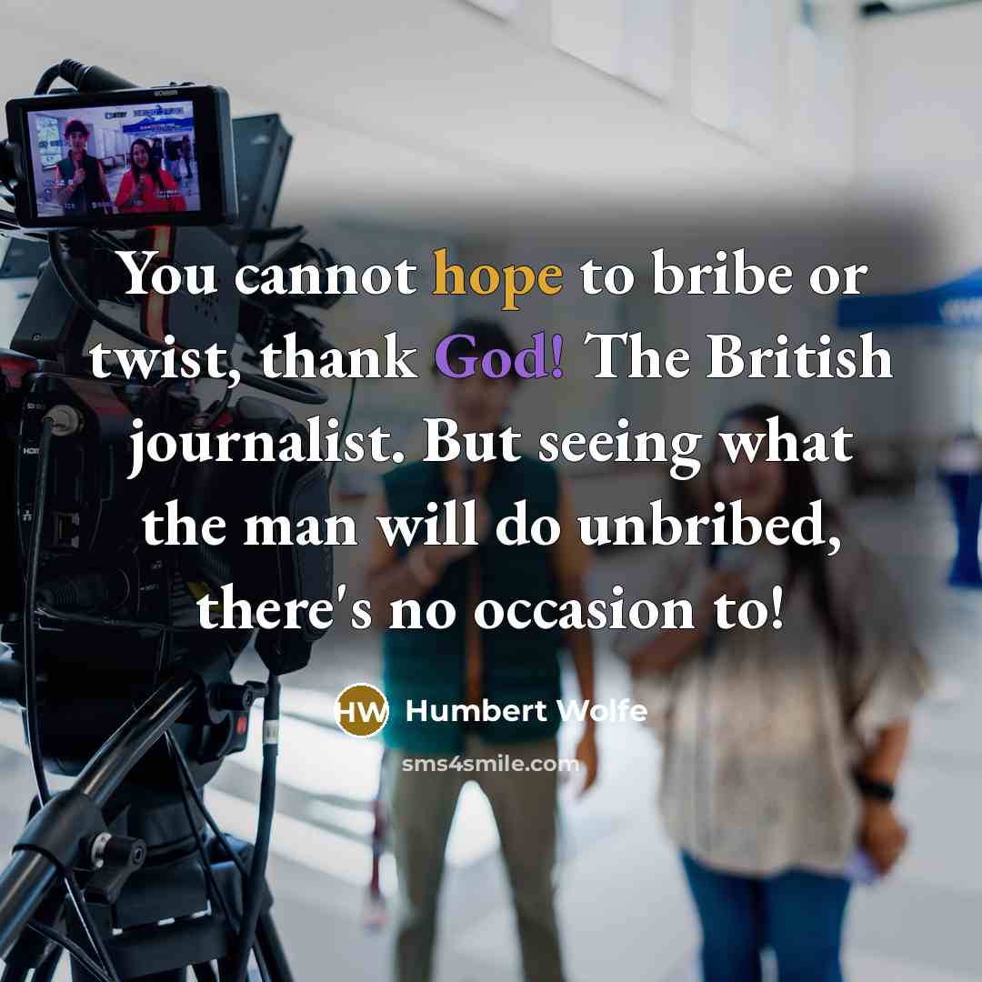 “You cannot hope to bribe or twist, thank God! The…” quote by Humbert Wolfe