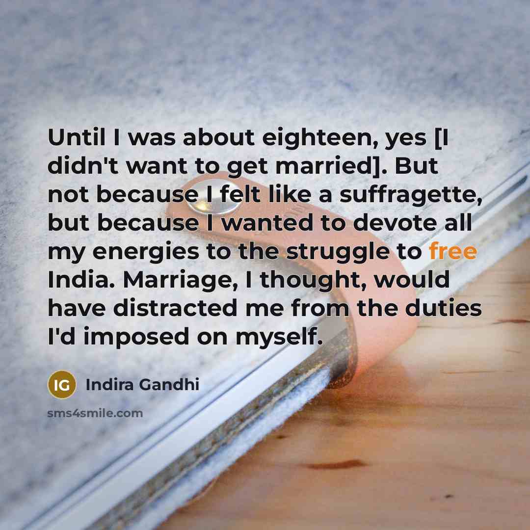 “Until I was about eighteen, yes [I didn't want to…” quote by Indira Gandhi