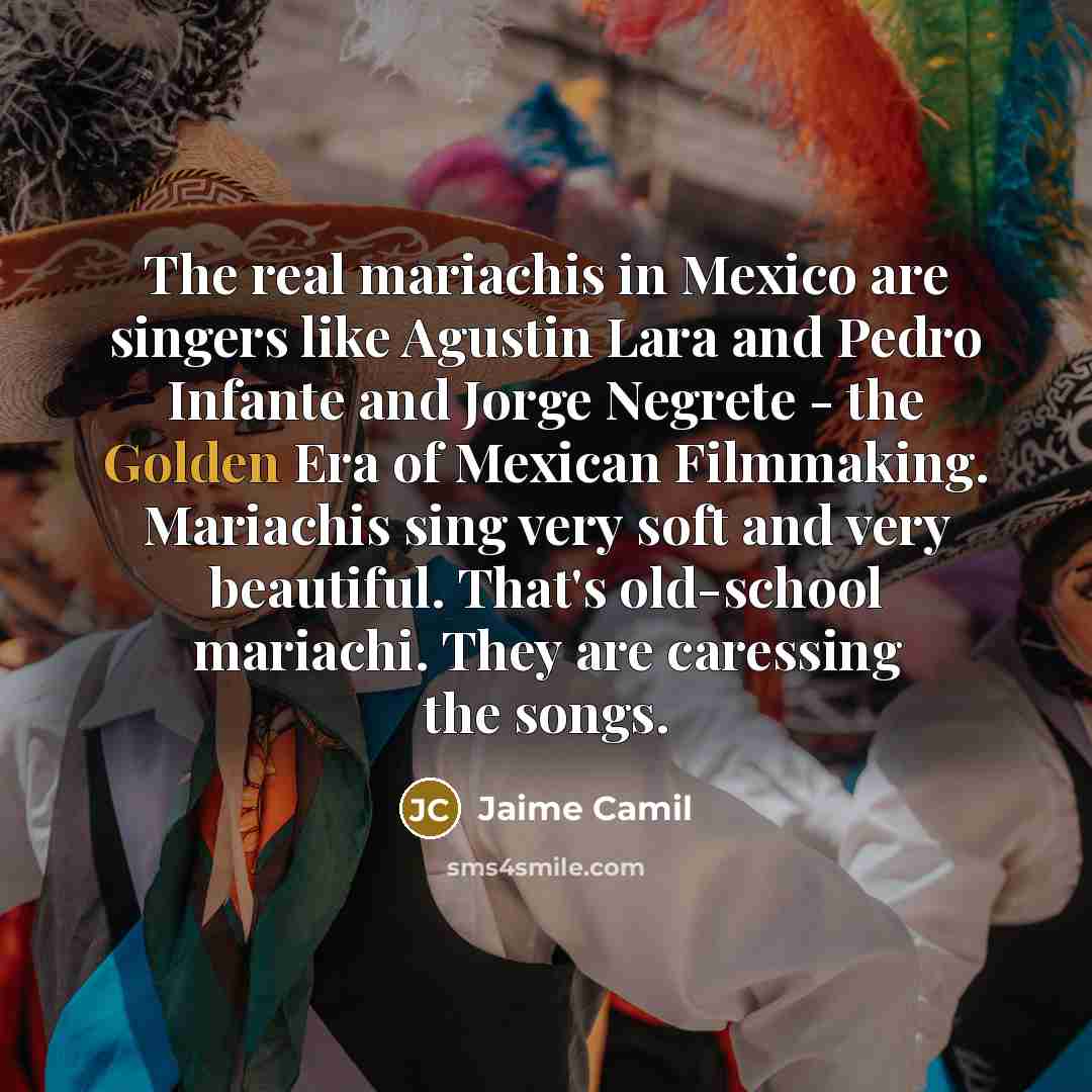 “The real mariachis in Mexico are singers like Agustin Lara…” quote by Jaime Camil
