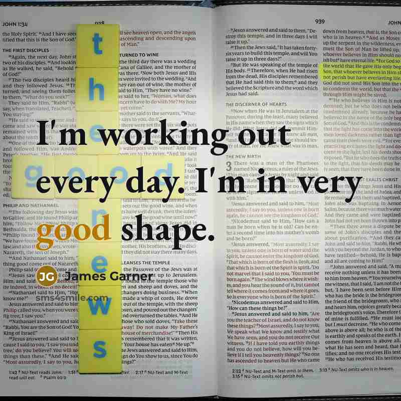 “I'm working out every day. I'm in very good shape.…” quote by James Garner