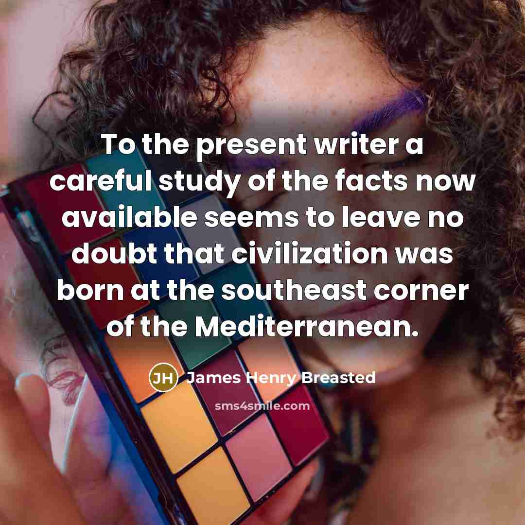 “To the present writer a careful study of the facts…” quote by James Henry Breasted