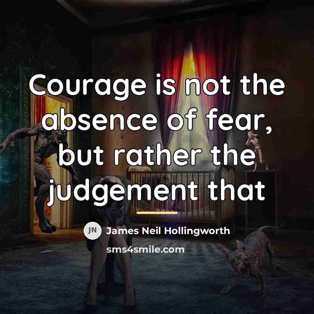 “Courage is not the absence of fear, but rather the…” quote by Anonymous