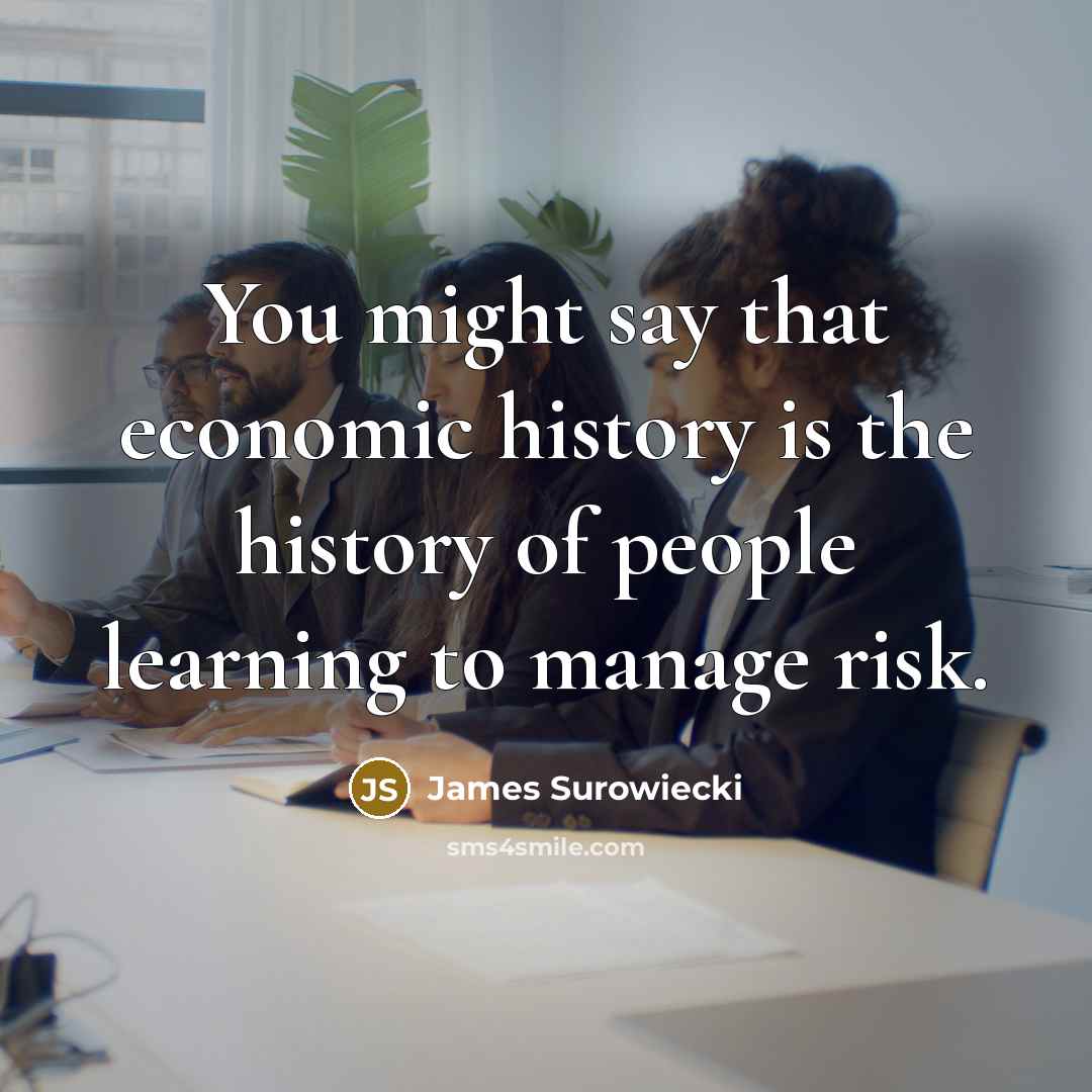 “You might say that economic history is the history of…” quote by James Surowiecki