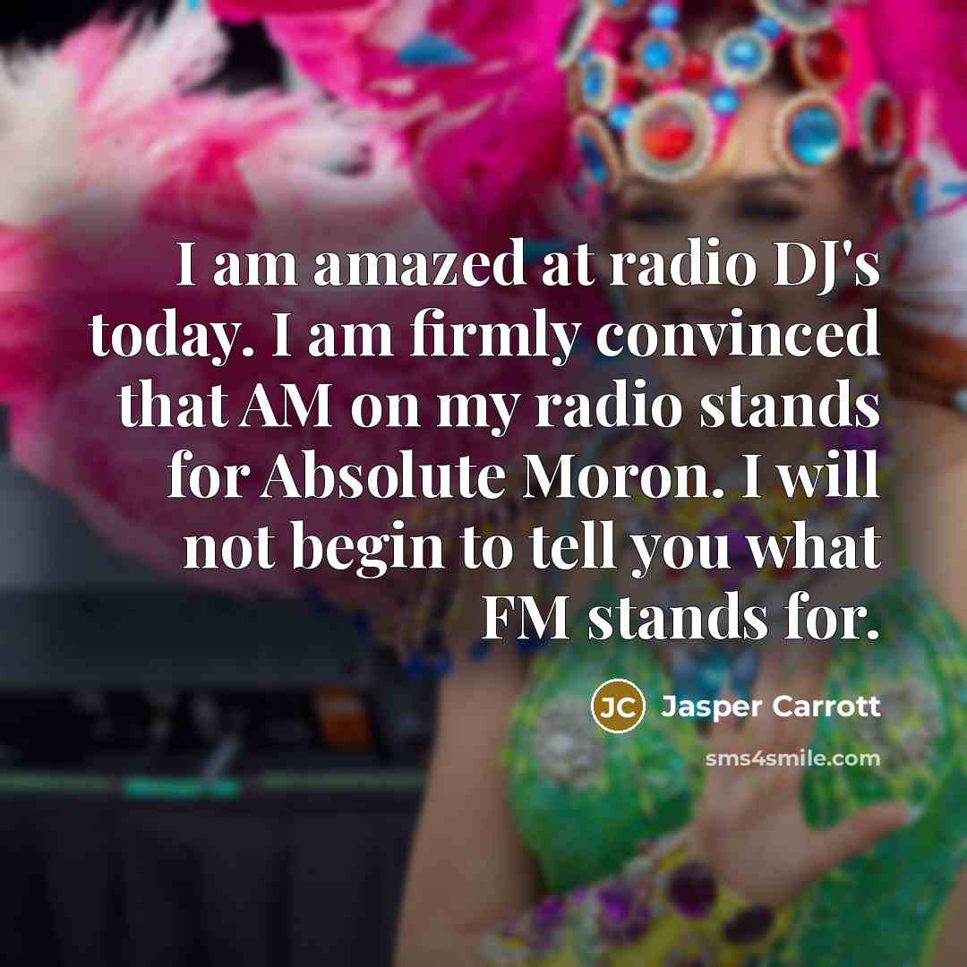 “I am amazed at radio DJ's today. I am firmly…” quote by Jasper Carrott
