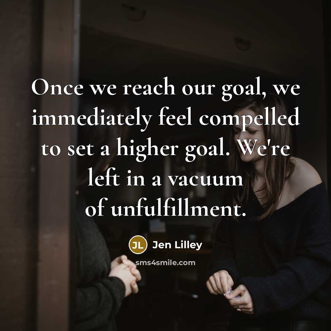 “Once we reach our goal, we immediately feel compelled to…” quote by Jen Lilley