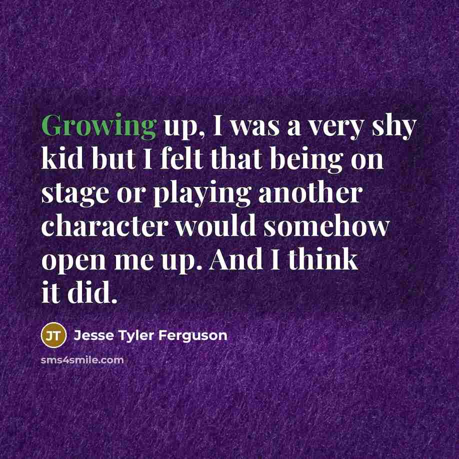 “Growing up, I was a very shy kid but I…” quote by Jesse Tyler Ferguson