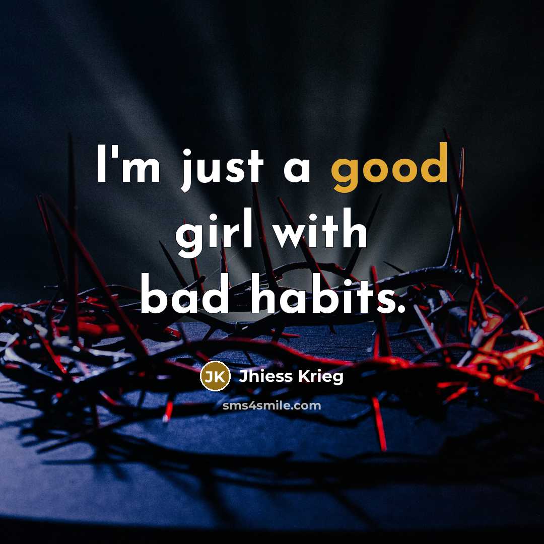 “I'm just a good girl with bad habits.…” quote by Jhiess Krieg