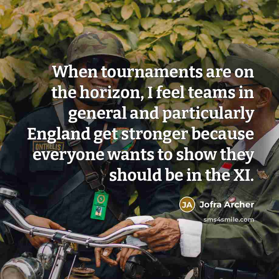 “When tournaments are on the horizon, I feel teams in…” quote by Jofra Archer
