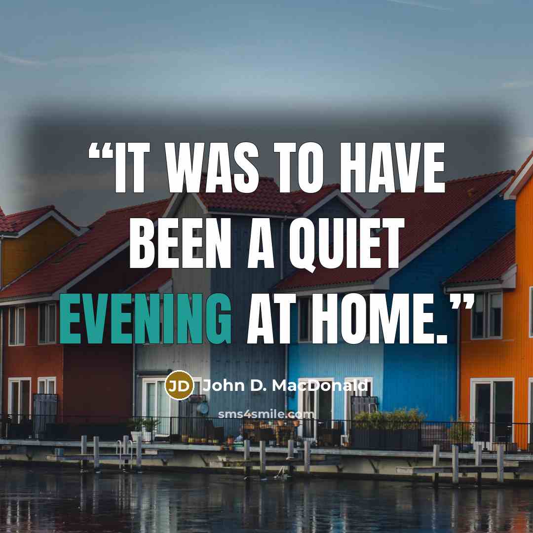 “It was to have been a quiet evening at home.” quote by John D. MacDonald