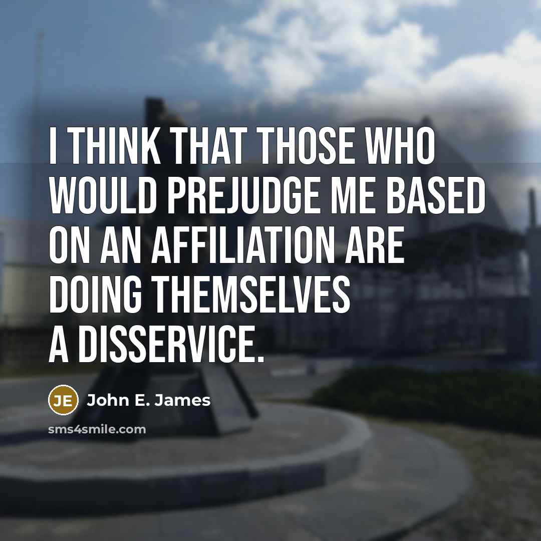 “I think that those who would prejudge me based on…” quote by John E. James