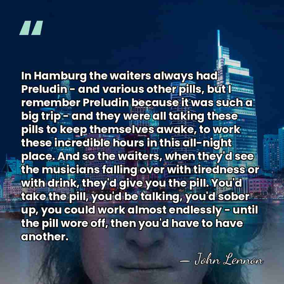 In Hamburg the waiters always had Preludin - and various other pills,&hellip; - John Lennon
