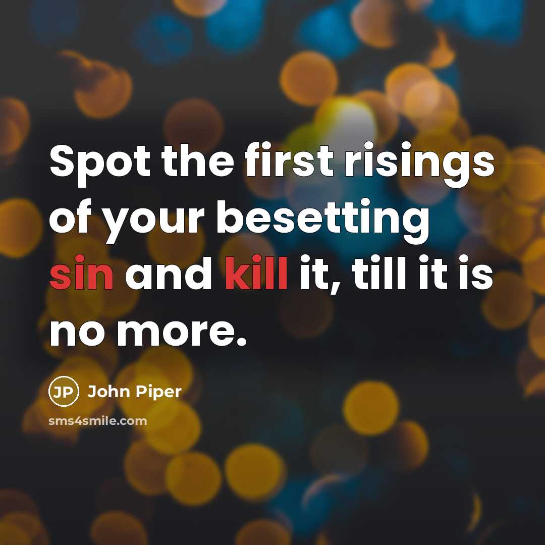 “Spot the first risings of your besetting sin and kill…” quote by John Piper