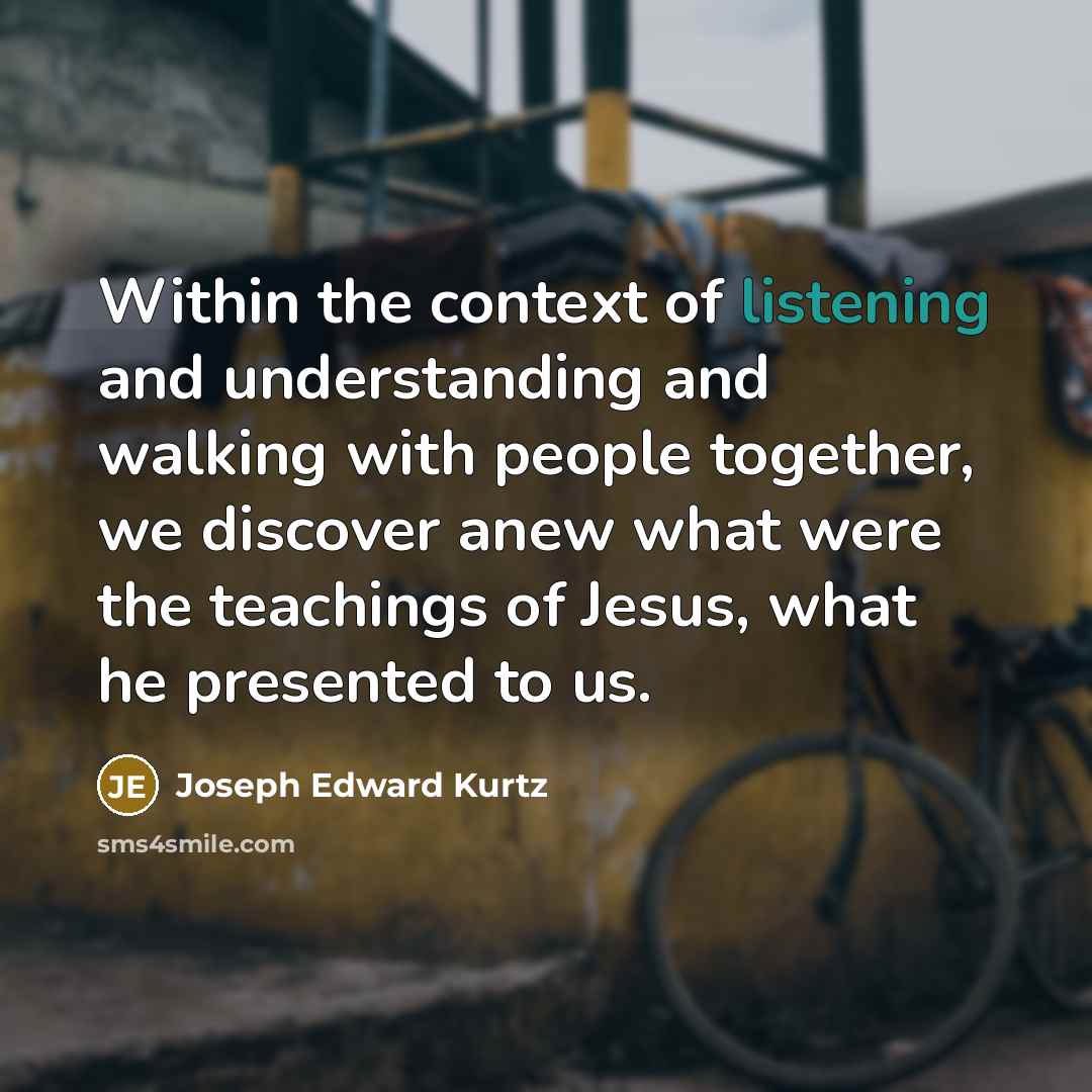 “Within the context of listening and understanding and walking with…” quote by Joseph Edward Kurtz
