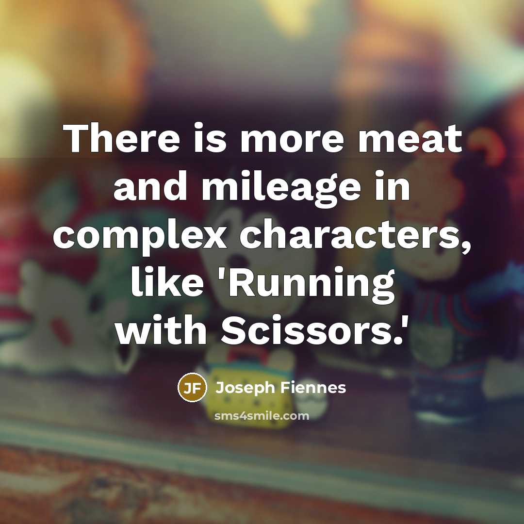 “There is more meat and mileage in complex characters, like…” quote by Joseph Fiennes