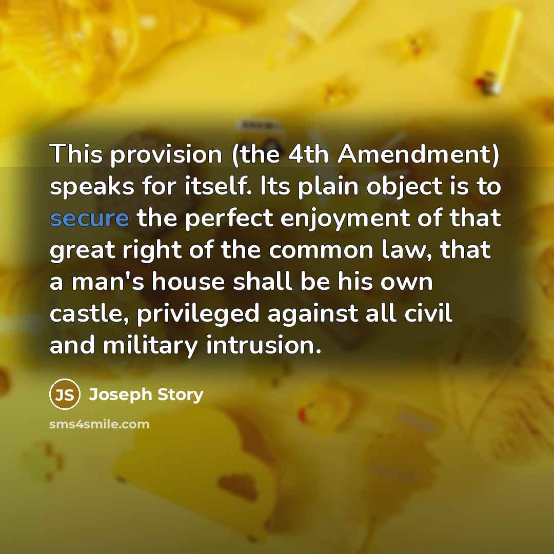 “This provision (the 4th Amendment) speaks for itself. Its plain…” quote by Joseph Story