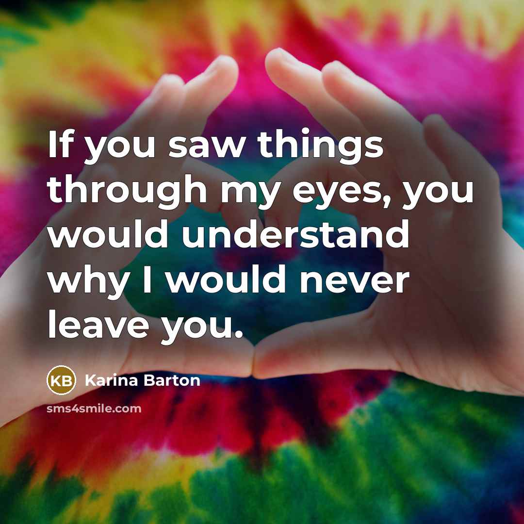 “If you saw things through my eyes, you would understand…” quote by Karina Barton