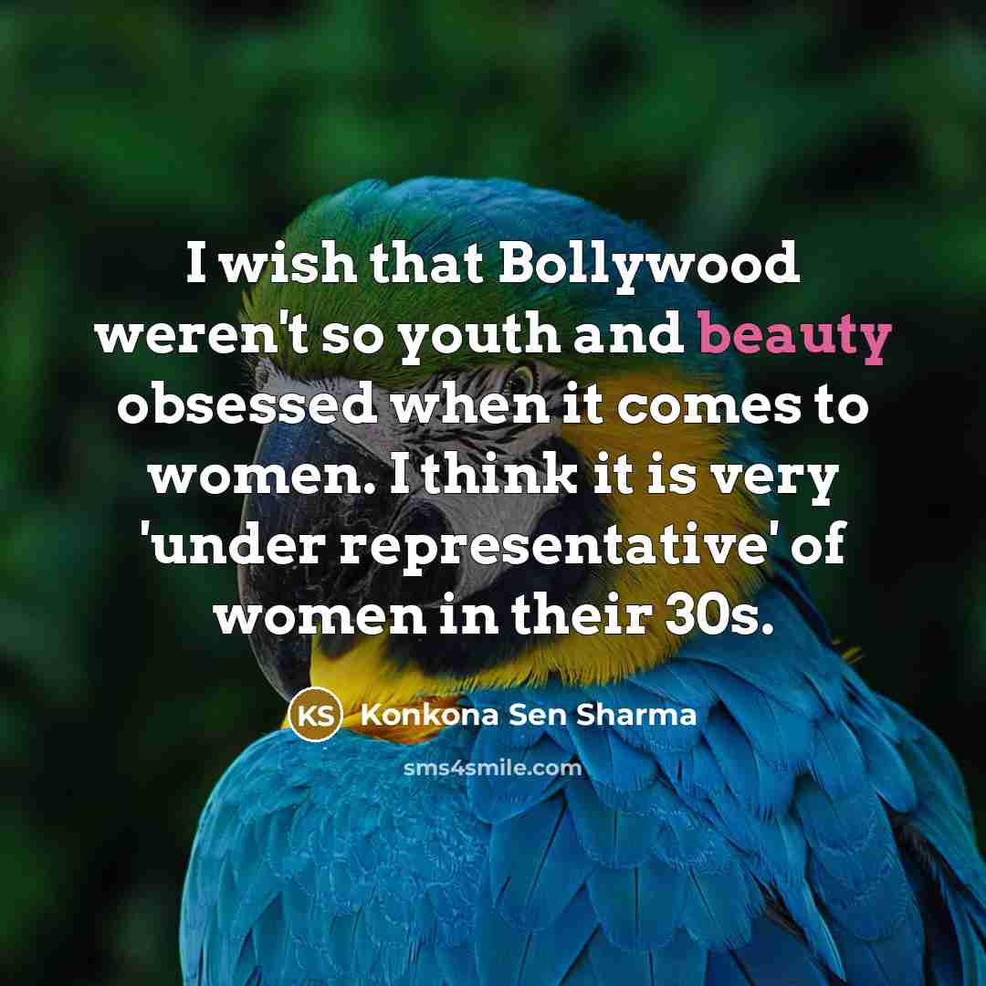 “I wish that Bollywood weren't so youth and beauty obsessed…” quote by Konkona Sen Sharma