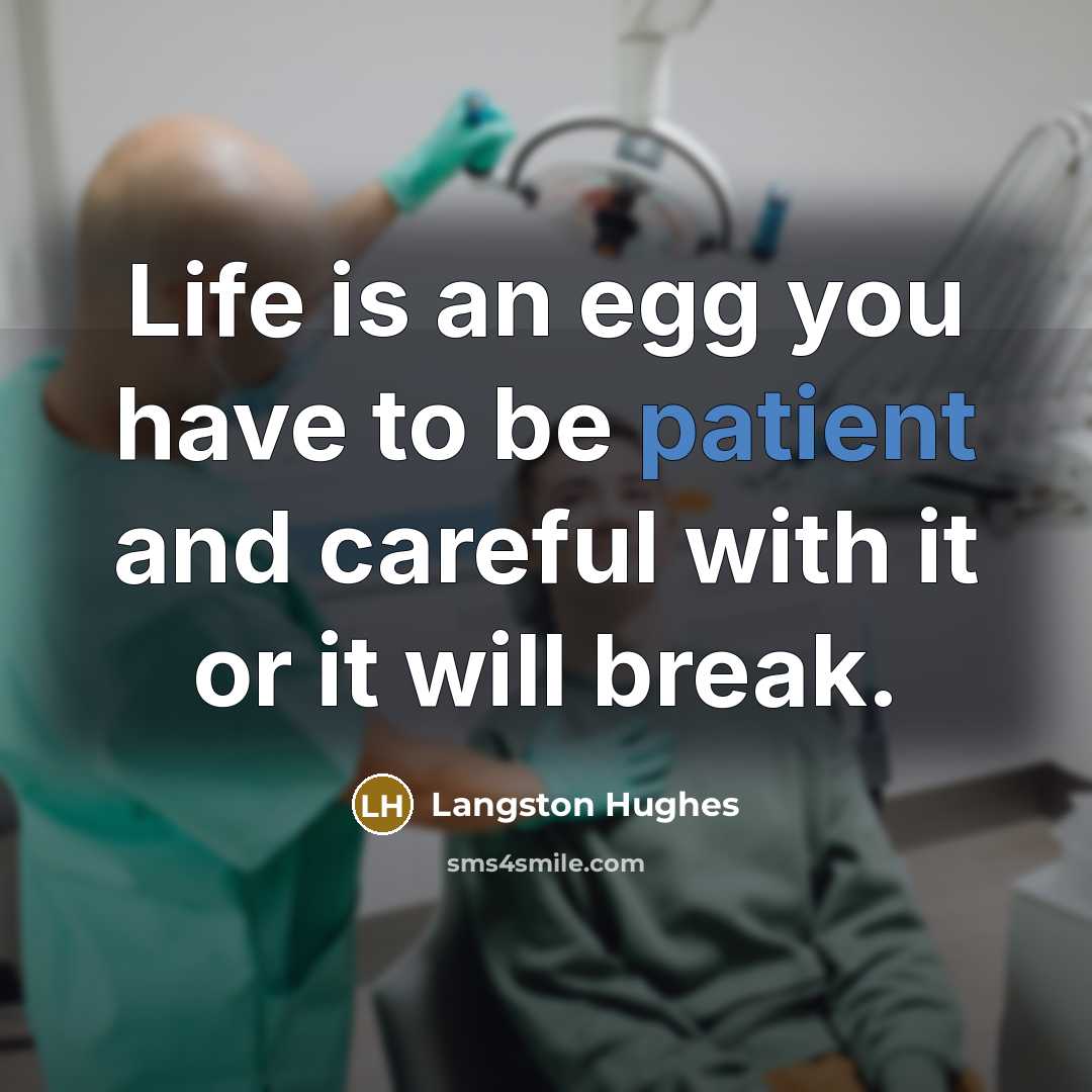 “Life is an egg you have to be patient and…” quote by Langston Hughes