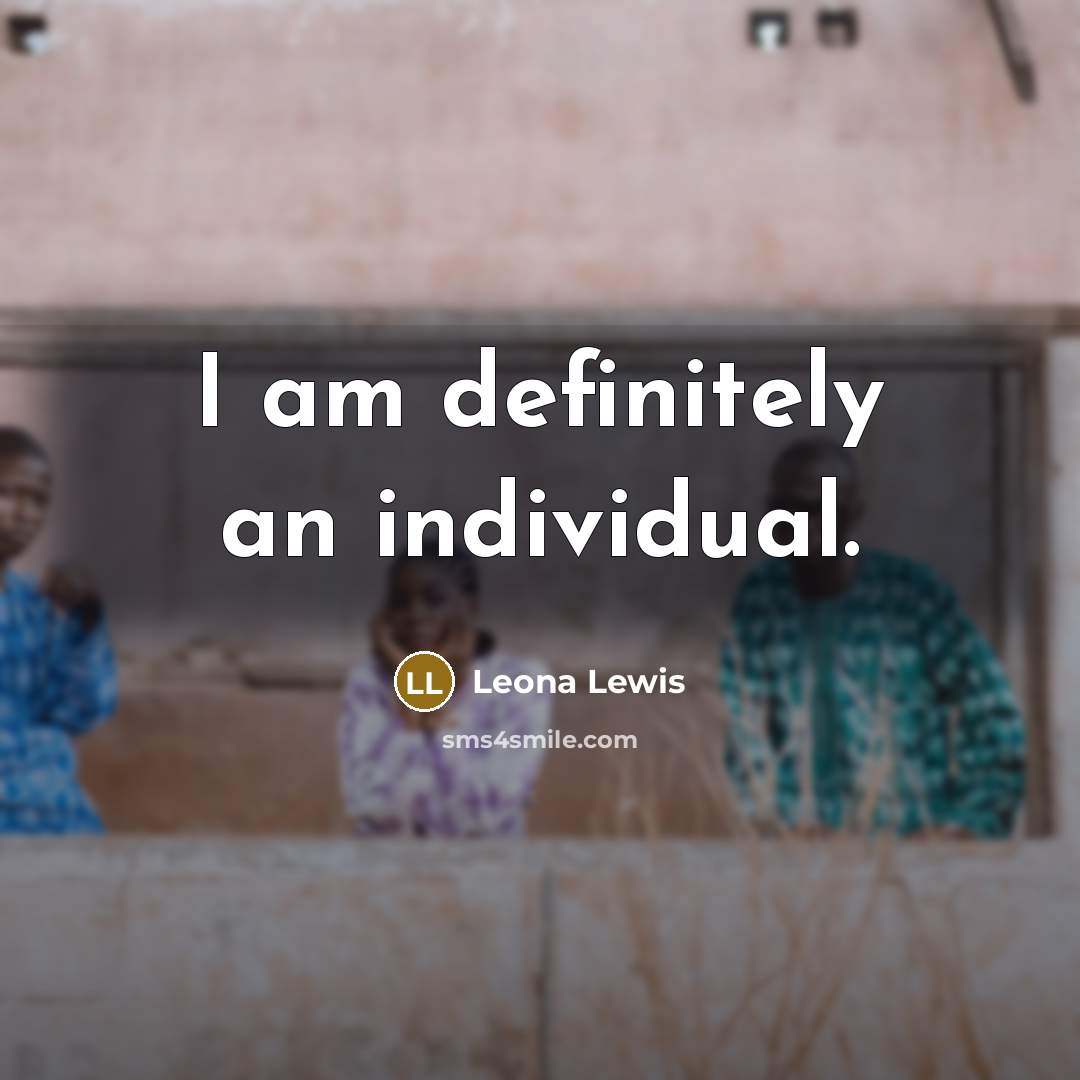 “I am definitely an individual.…” quote by Leona Lewis