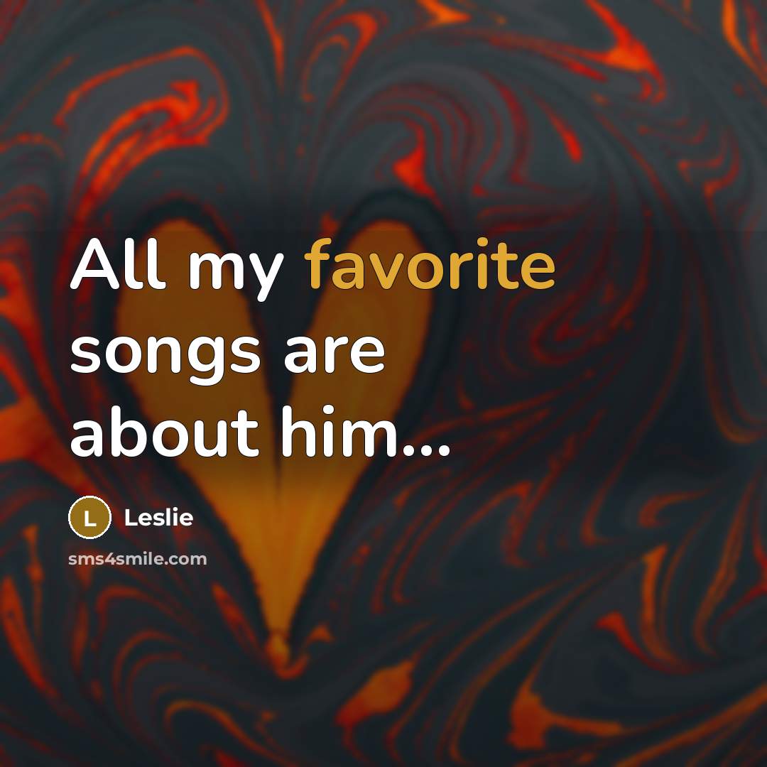 “All my favorite songs are about him...…” quote by Leslie