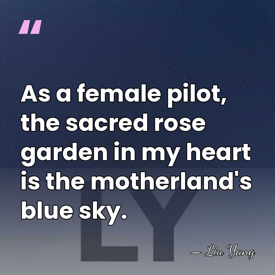 As a female pilot, the sacred rose garden in my heart is&hellip; - Liu Yang
