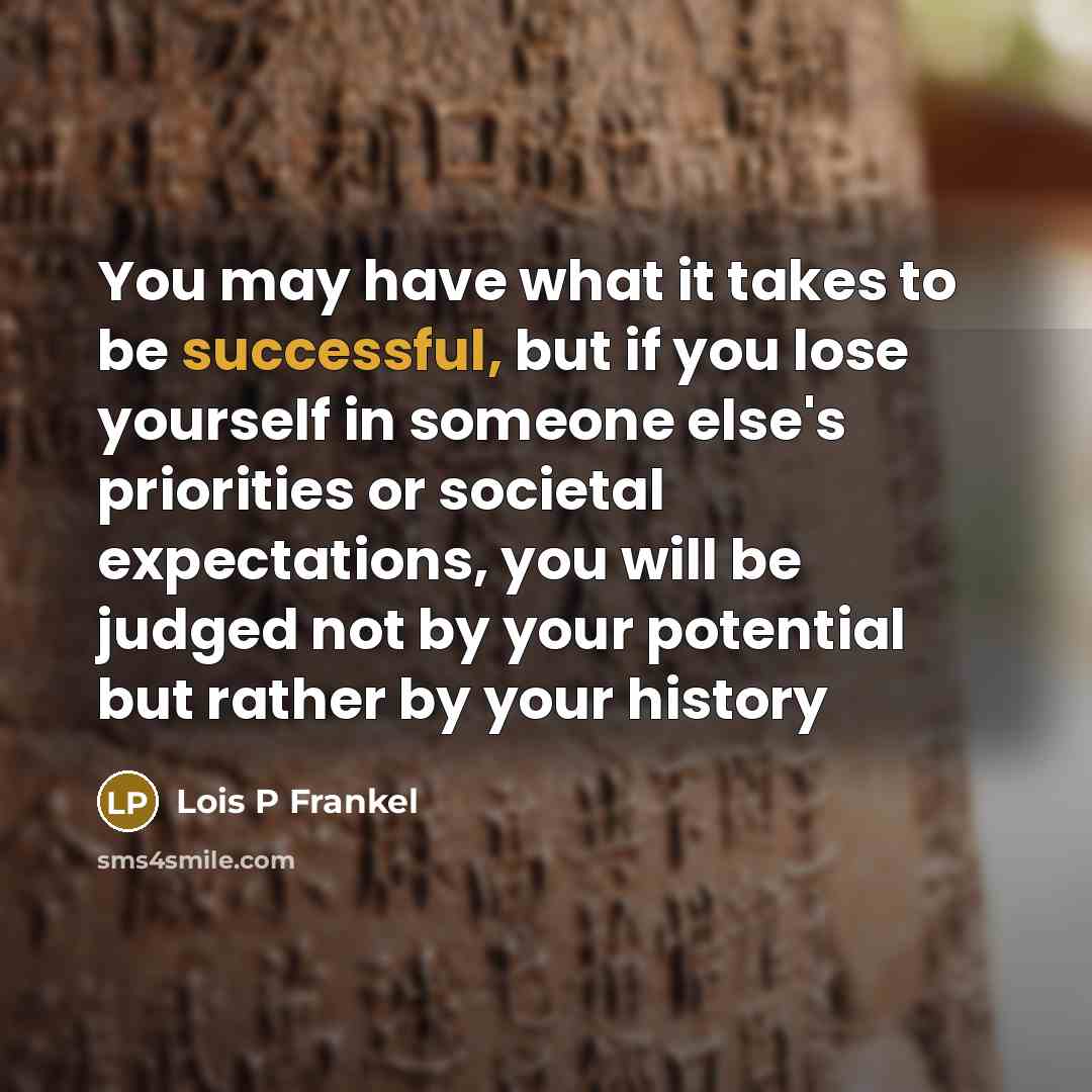 “You may have what it takes to be successful, but…” quote by Lois P Frankel