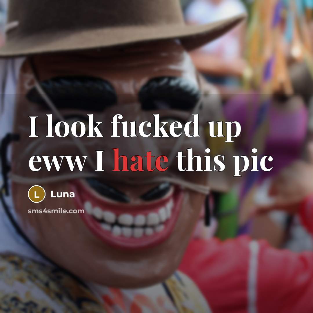 “I look fucked up eww I hate this pic” quote by Luna