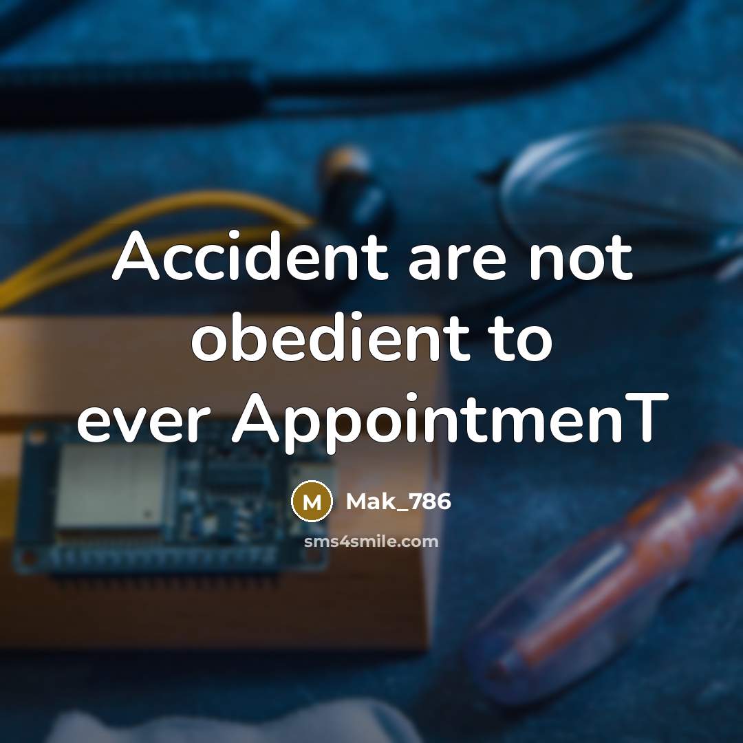 “Accident are not obedient to ever AppointmenT” quote by Mak_786