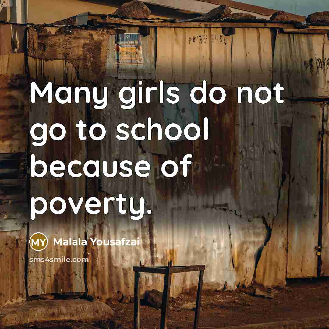 “Many girls do not go to school because of poverty.…” quote by Malala Yousafzai